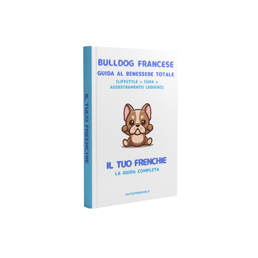 BULLDOG FRANCESE - GUIDA AL BENESSERE TOTALE (LIFESTYLE + CURA + ADDESTRAMENTO LEGGERO)